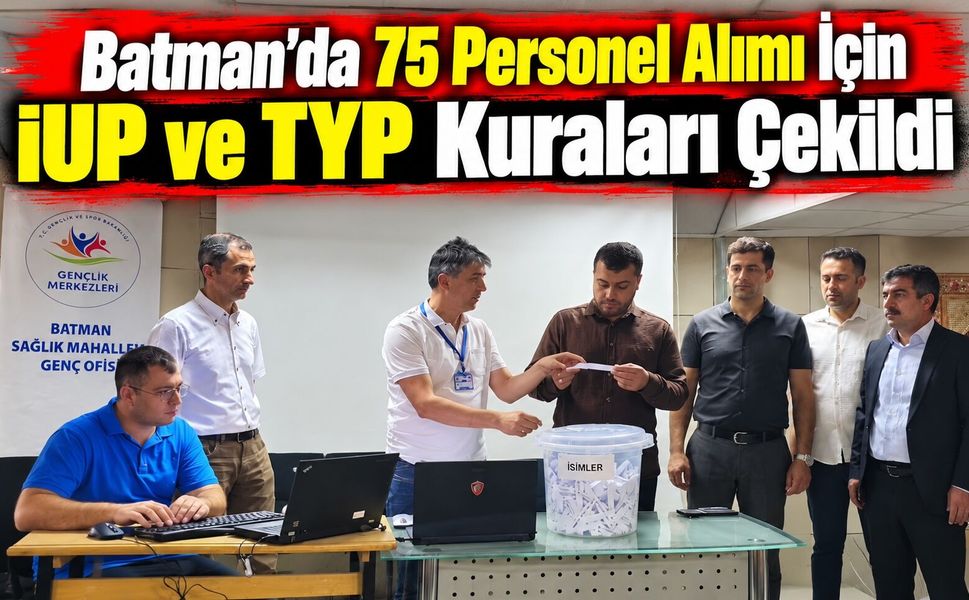Batman’da 75 Personel Alımı İçin İUP ve TYP Kuraları Çekildi