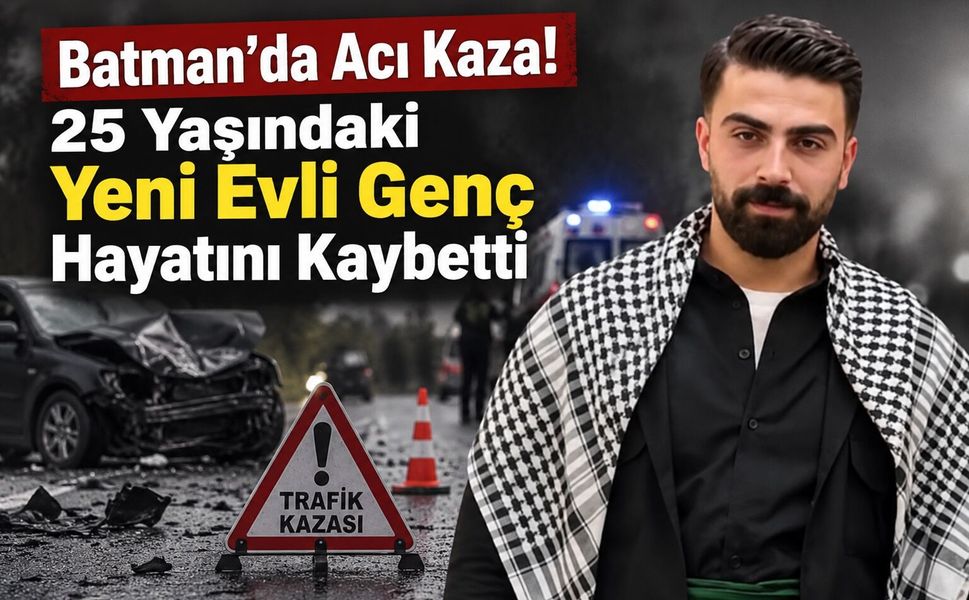 Batman'da Acı Kaza! 25 Yaşındaki Yeni Evli Genç Hayatını Kaybetti