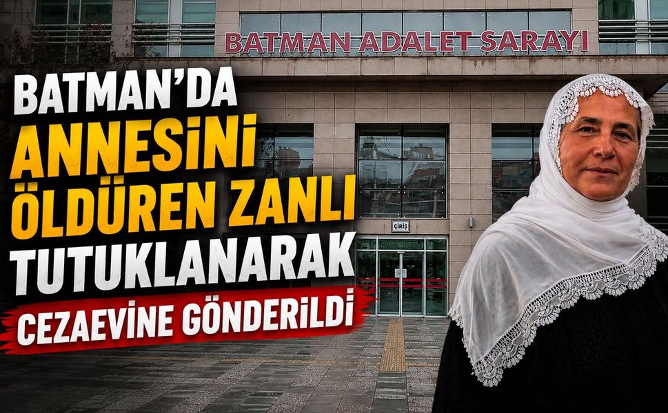 Batman’da Annesini Öldüren Zanlı Tutuklanarak Cezaevine Gönderildi