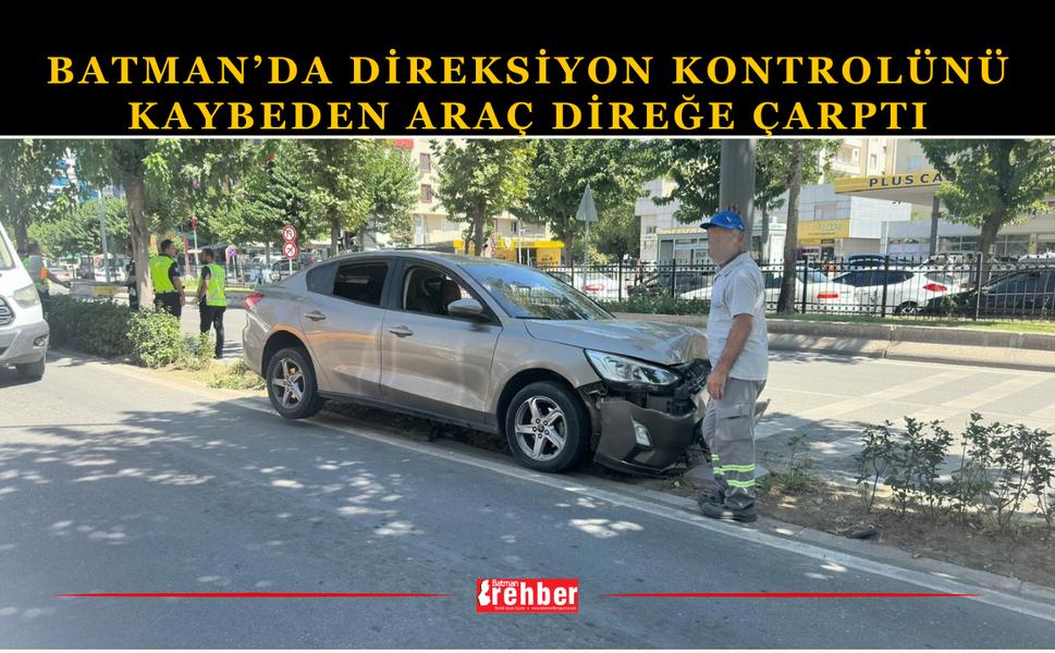 Batman’da Direksiyon Kontrolünü Kaybeden Araç Direğe Çarptı