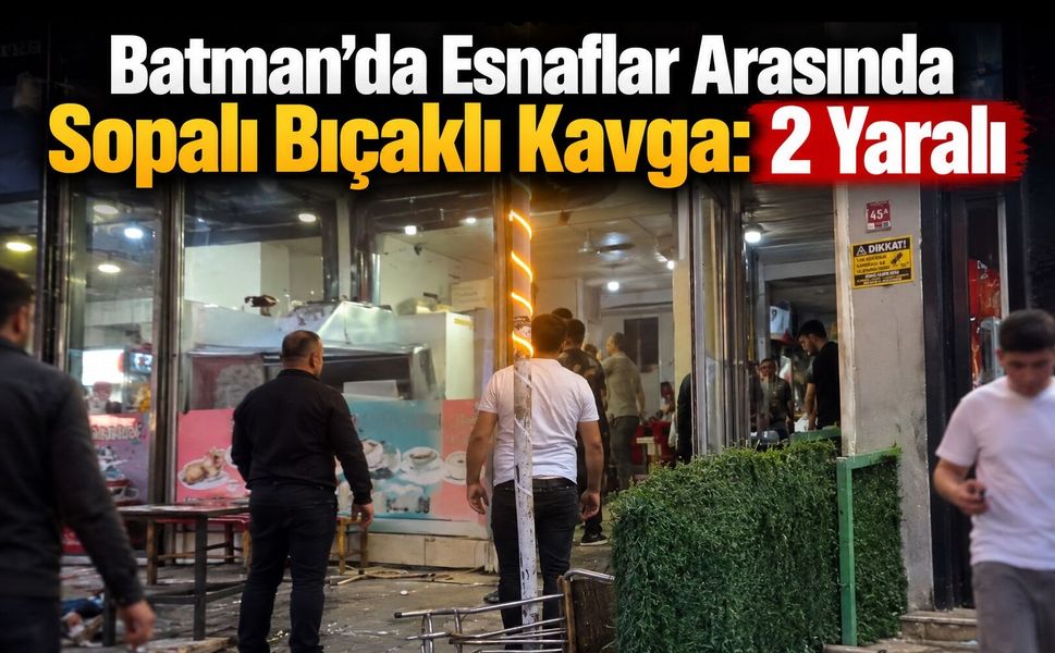 Batman’da Esnaflar Arasında Sopalı Bıçaklı Kavga: 2 Yaralı