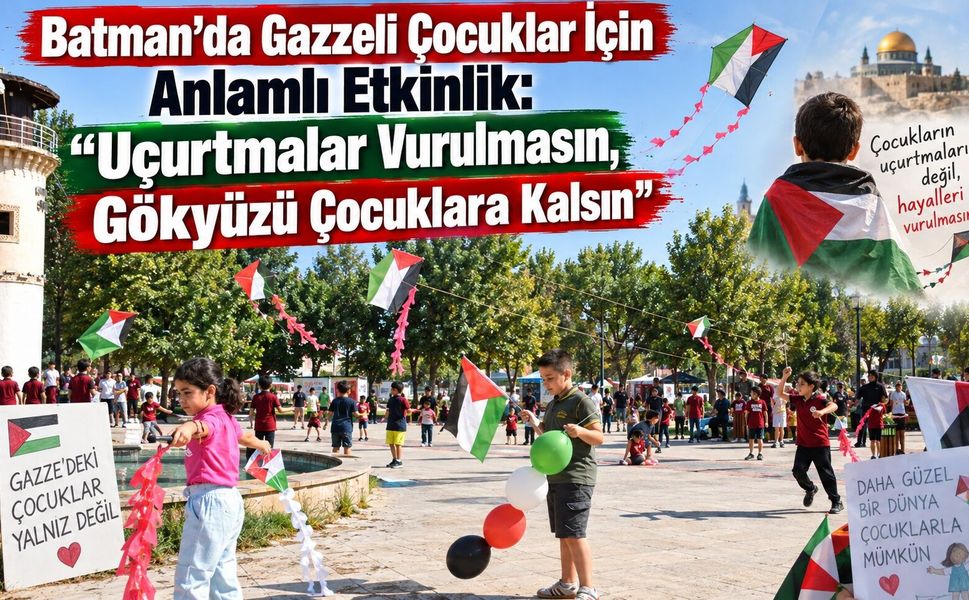 Batman’da Gazzeli Çocuklar İçin Anlamlı Etkinlik: “Uçurtmalar Vurulmasın, Gökyüzü Çocuklara Kalsın”
