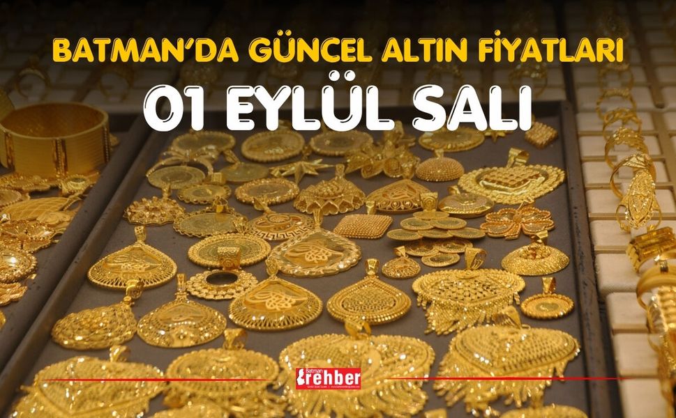 BATMAN’DA GÜNCEL ALTIN FİYATLARI – 1 EYLÜL SALI