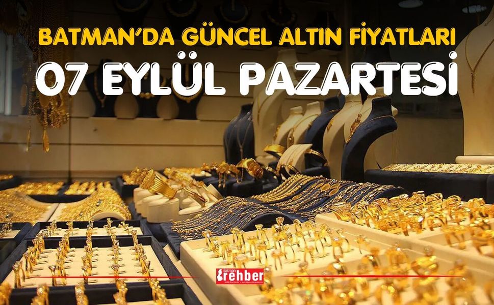 BATMAN’DA GÜNCEL ALTIN FİYATLARI – 7 EYLÜL PAZARTESİ