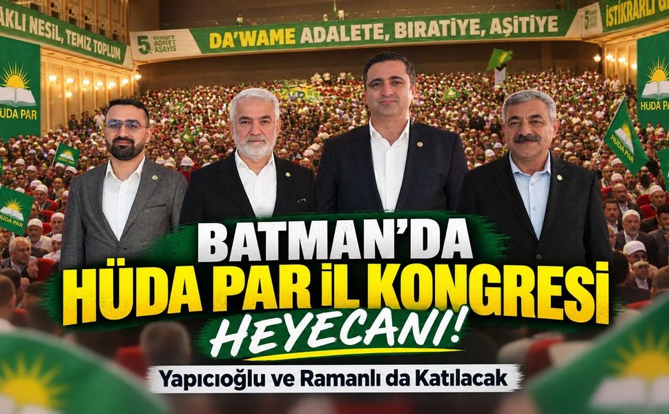 Batman’da HÜDA PAR İl Kongresi Heyecanı! Yapıcıoğlu ve Ramanlı da Katılacak