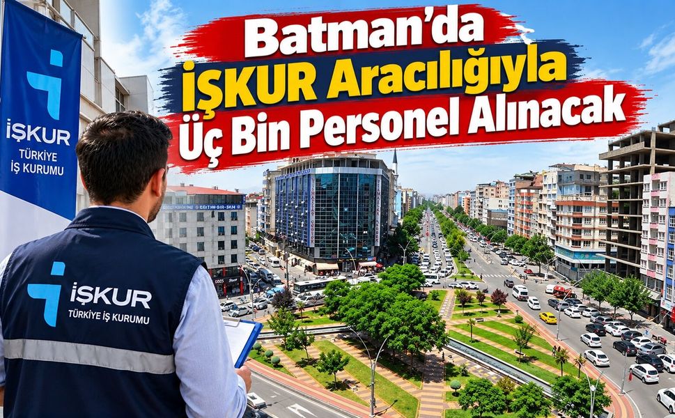 Batman’da İŞKUR Aracılığıyla Üç Bin Personel Alınacak