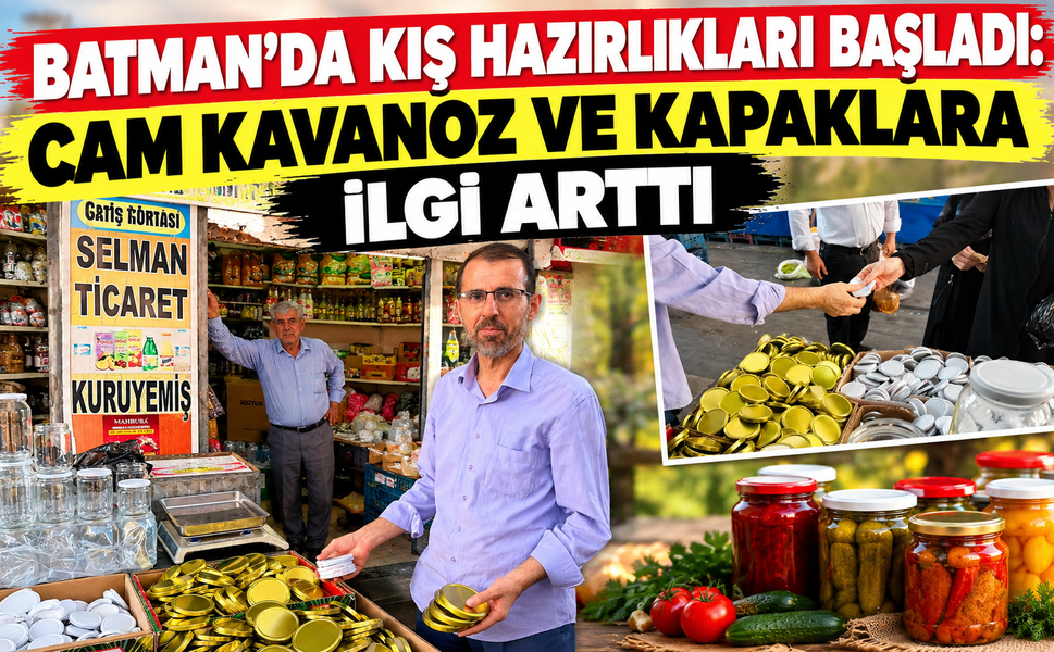 Batman’da Kış Hazırlıkları Başladı: Cam Kavanoz ve Kapaklara İlgi Arttı