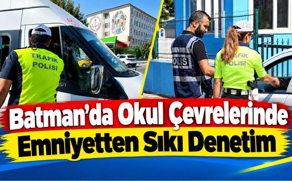 Batman’da Okul Çevrelerinde Emniyetten Sıkı Denetim
