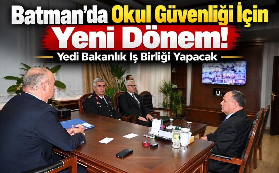 Batman’da Okul Güvenliği İçin Yeni Dönem! Yedi Bakanlık İş Birliği Yapacak