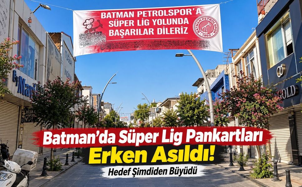 Batman’da Süper Lig Pankartları Erken Asıldı! Hedef Şimdiden Büyüdü