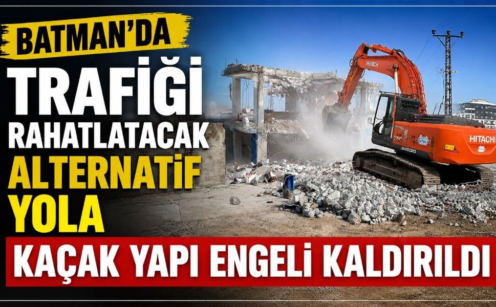 Batman’da Trafiği Rahatlatacak Alternatif Yola Kaçak Yapı Engeli Kaldırıldı
