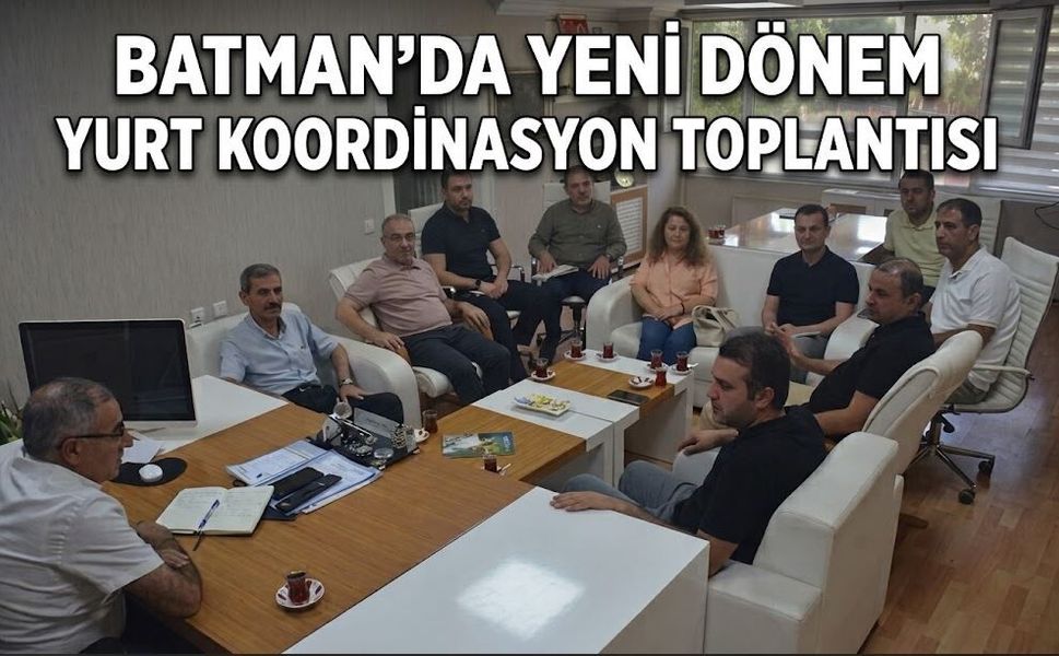 Batman’da Yeni Dönem Yurt Koordinasyon Toplantısı Gerçekleştirildi