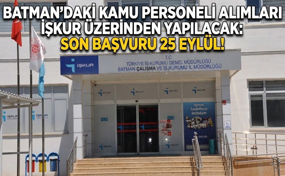 Batman’daki Kamu Personeli Alımları İŞKUR Üzerinden Yapılacak: Son Başvuru 25 Eylül!