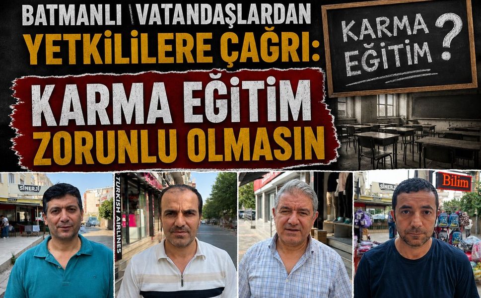 Batmanlı Vatandaşlardan Yetkililere Çağrı: Karma Eğitim Zorunlu Olmasın