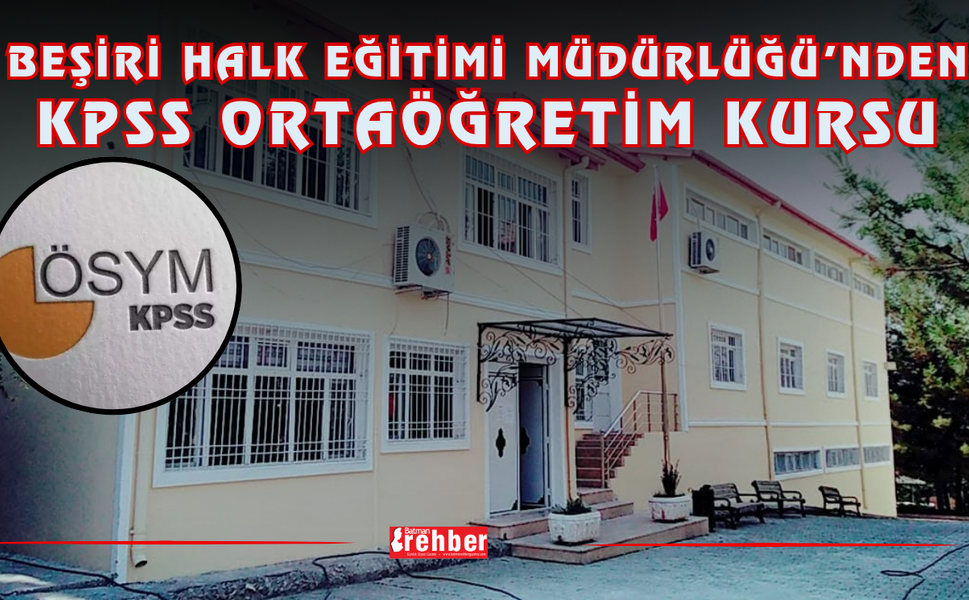 BEŞİRİ HALK EĞİTİMİ MÜDÜRLÜĞÜ’NDEN KPSS ORTAÖĞRETİM KURSU