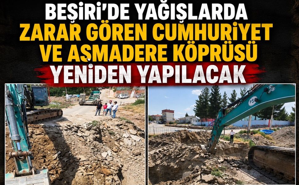 Beşiri’de Yağışlarda Zarar Gören Cumhuriyet ve Asmadere Köprüsü Yeniden Yapılacak
