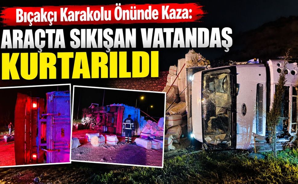 Bıçakçı Karakolu Önünde Kaza: Araçta Sıkışan Vatandaş Kurtarıldı