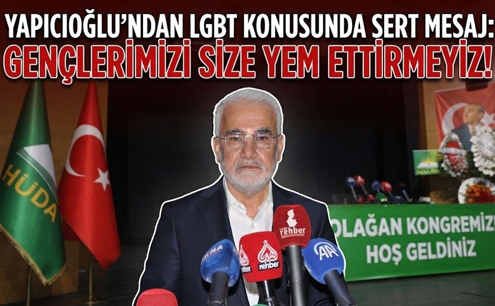 Yapıcıoğlu’ndan LGBT Konusunda Sert Mesaj: Gençlerimizi Size Yem Ettirmeyiz!