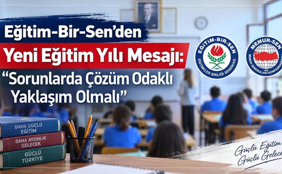 Eğitim-Bir-Sen’den Yeni Eğitim Yılı Mesajı: “Sorunlarda Çözüm Odaklı Yaklaşım Olmalı”