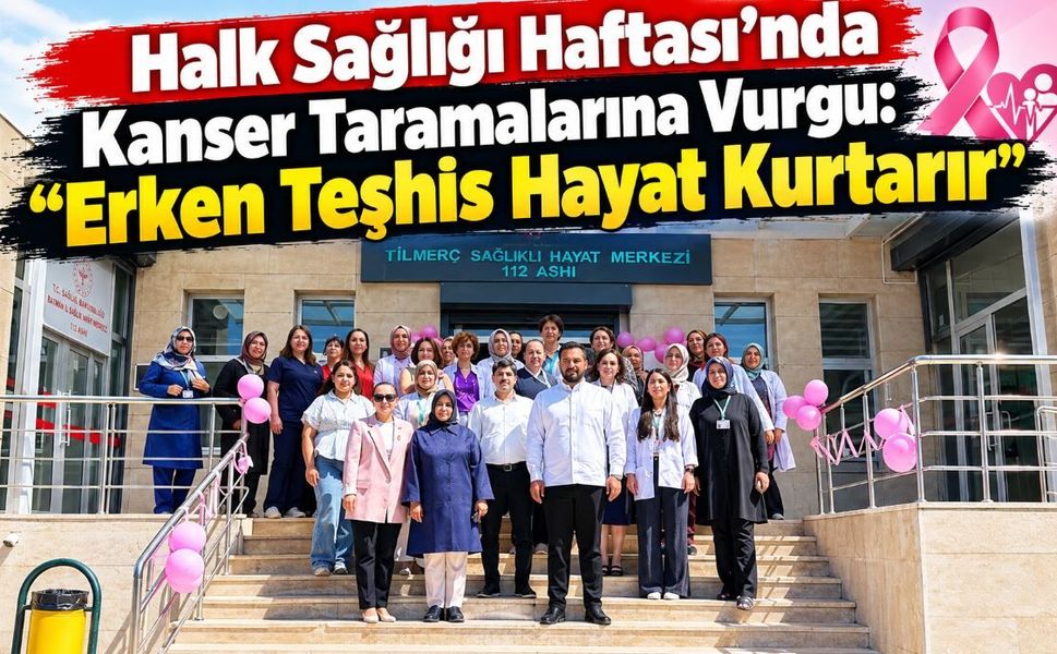 Halk Sağlığı Haftası’nda Kanser Taramalarına Vurgu: “Erken Teşhis Hayat Kurtarır”