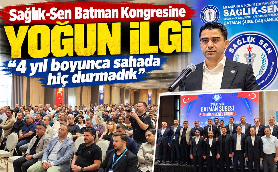 Sağlık-Sen Batman Kongresine Yoğun İlgi "4 yıl boyunca sahada hiç durmadık”