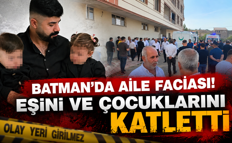 Batman’da Aile Faciası! Eşini ve Çocuklarını Katletti