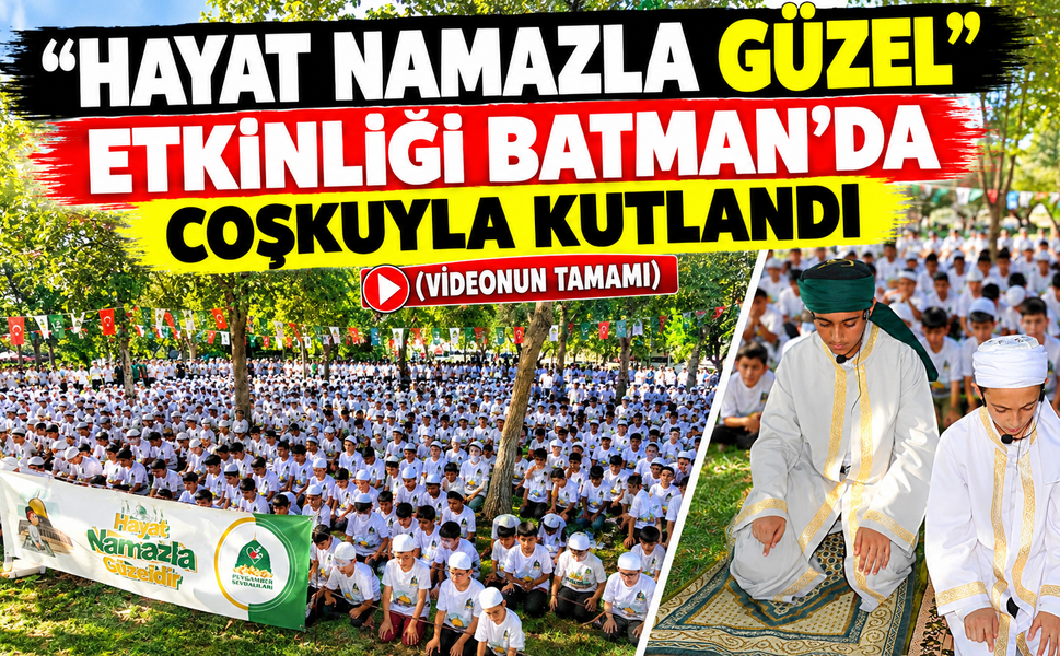 "HAYAT NAMAZLA GÜZEL” ETKİNLİĞİ BATMAN’DA COŞKUYLA KUTLANDI