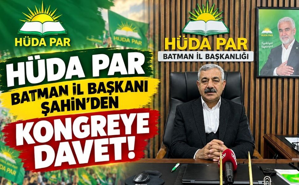 HÜDA PAR Batman İl Başkanı Şahin’den Kongreye Davet!