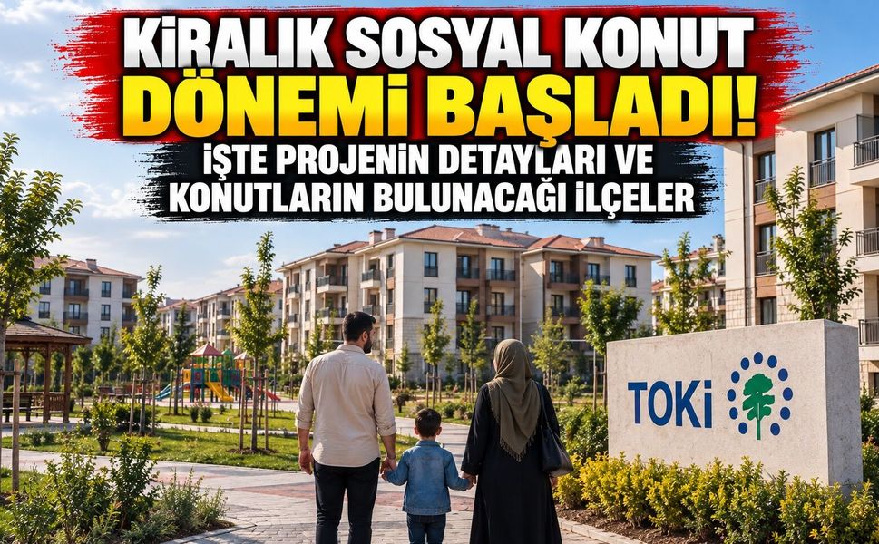 Kiralık Sosyal Konut Dönemi Başladı! İşte Projenin Detayları ve Konutların Bulunacağı Yerler