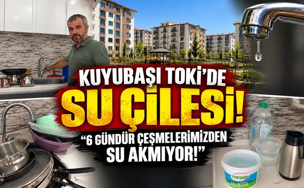 Kuyubaşı TOKİ’de Su Çilesi: "6 Gündür Çeşmelerimizden Su Akmıyor!"