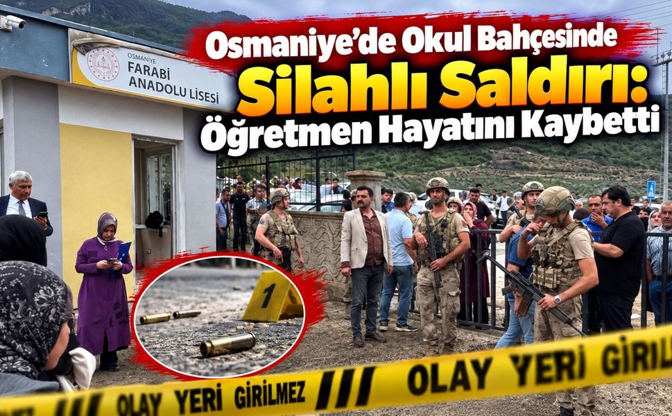 Osmaniye’de Okul Bahçesinde Silahlı Saldırı: Öğretmen Hayatını Kaybetti