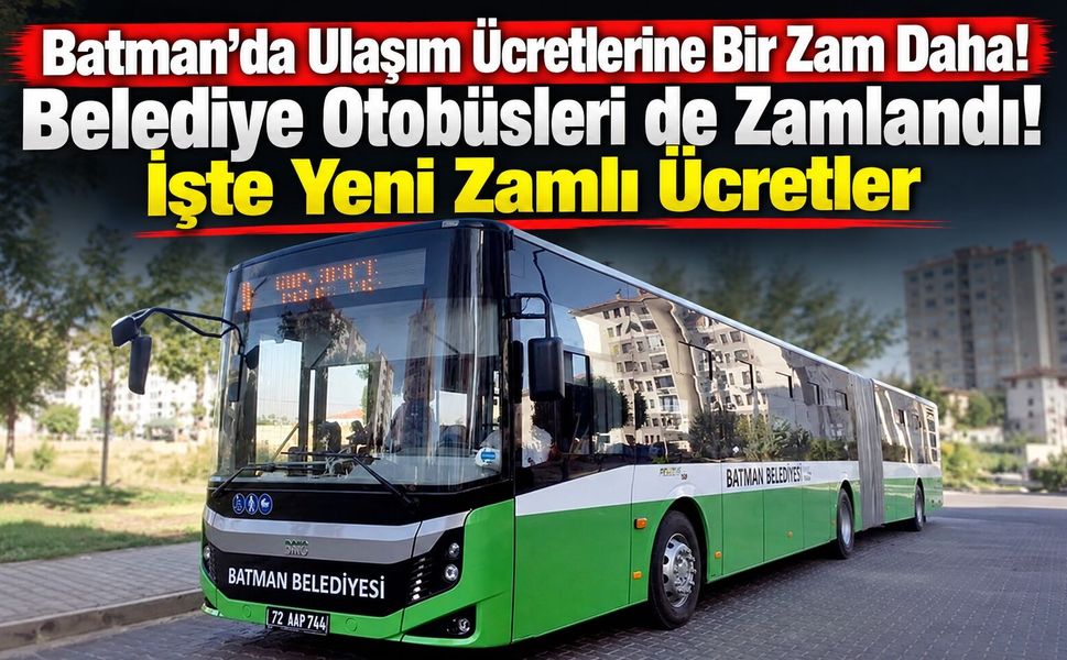 Batman’da Ulaşım Ücretlerine Bir Zam Daha! Belediye Otobüsleri de Zamlandı! İşte Yeni Zamlı Ücretler
