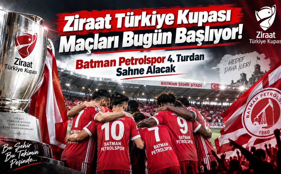 Ziraat Türkiye Kupası Maçları Bugün Başlıyor! Batman Petrolspor 4. Turdan Sahne Alacak