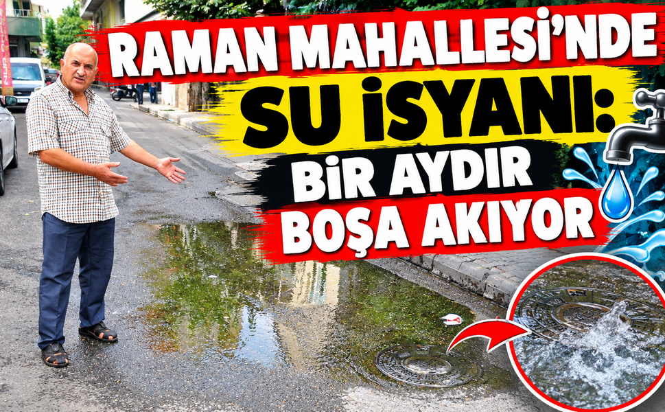 Raman Mahallesi’nde Su İsyanı: Bir Aydır Boşa Akıyor