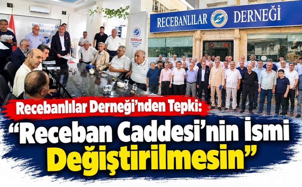 Recebanlılar Derneği’nden Tepki: “Receban Caddesi’nin İsmi Değiştirilmesin”