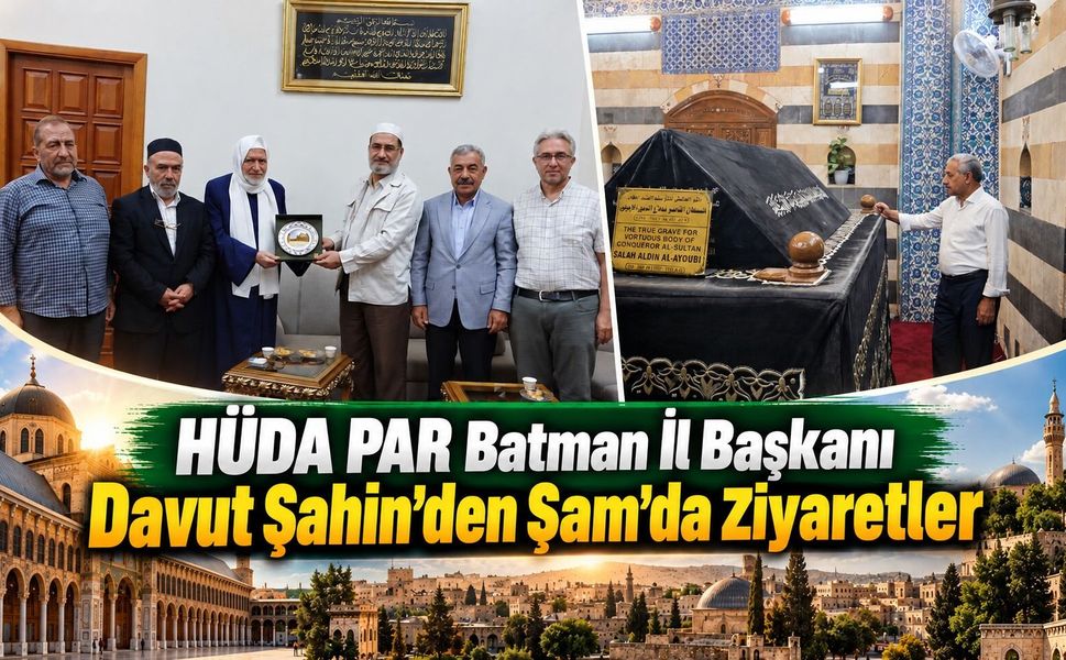 HÜDA PAR Batman İl Başkanı Davut Şahin’den Şam’da Ziyaretler