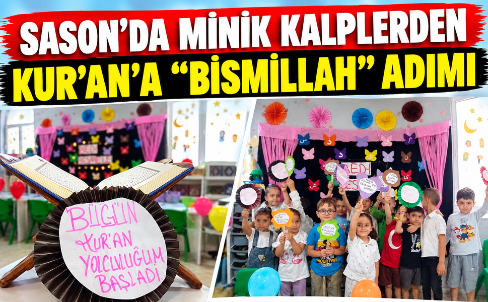 SASON’DA MİNİK KALPLERDEN KUR’AN’A "BİSMİLLAH" ADIMI