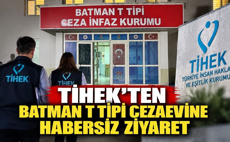 TİHEK’ten Batman T Tipi Cezaevine Habersiz Ziyaret