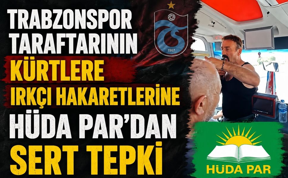 Trabzonspor Taraftarının Kürtlere Irkçı Hakaretlerine HÜDA PAR’dan Sert Tepki