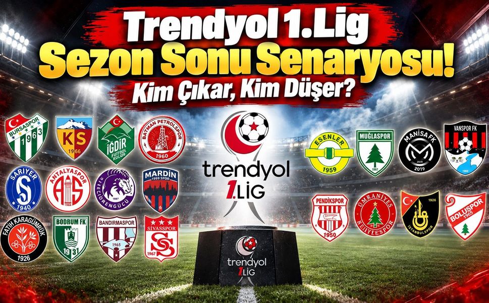 Trendyol 1.Lig Sezon Sonu Senaryosu! Kim Çıkar, Kim Düşer?