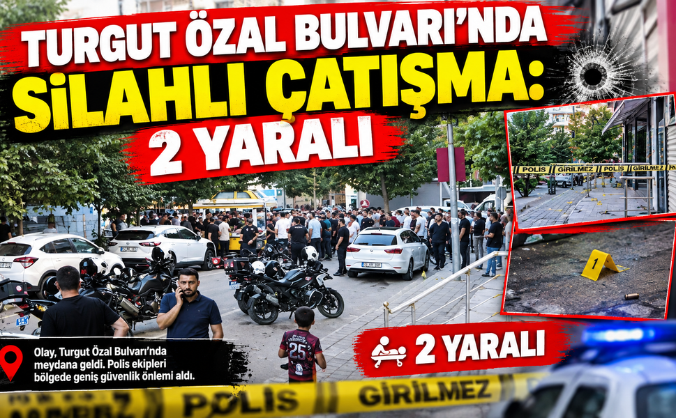 TURGUT ÖZAL BULVARI'NDA SİLAHLI ÇATIŞMA: 2 YARALI
