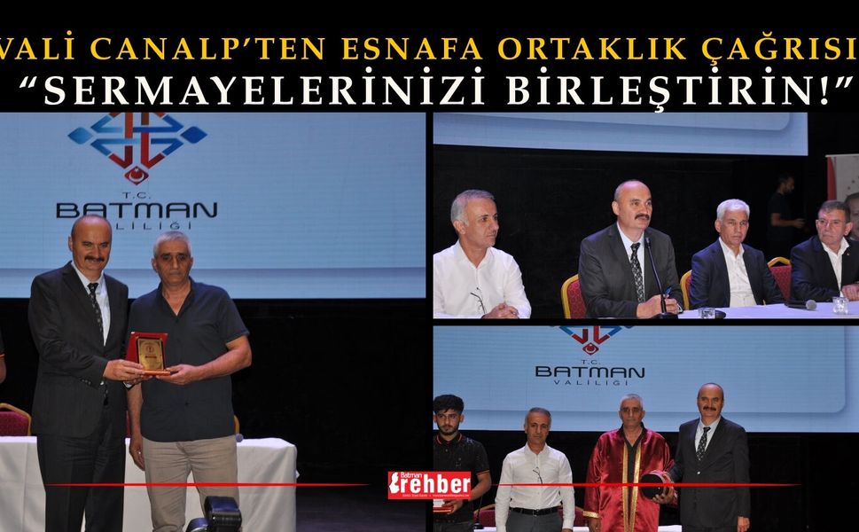 VALİ CANALP’TEN ESNAFA ORTAKLIK ÇAĞRISI: “SERMAYELERİNİZİ BİRLEŞTİRİN!”