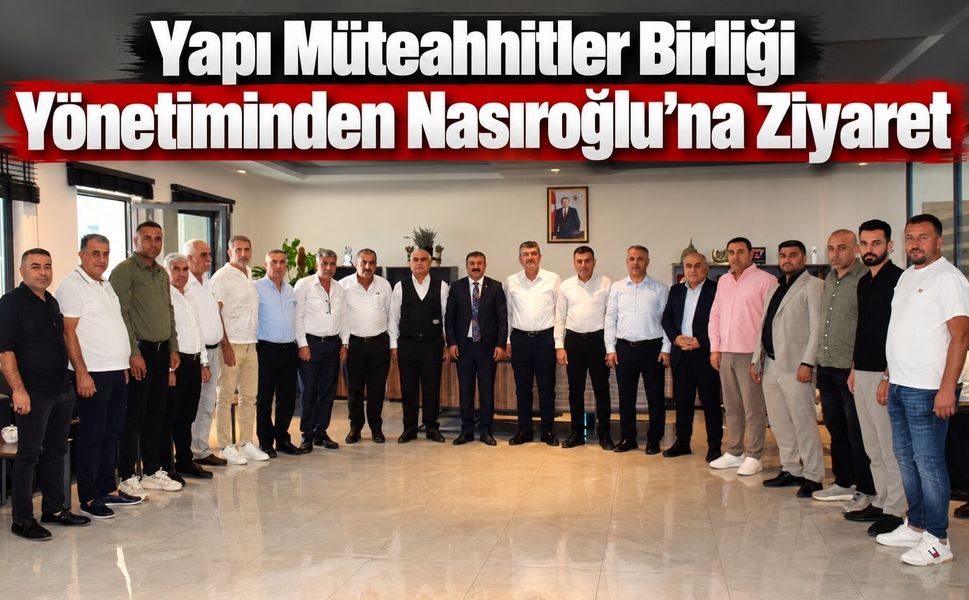 Yapı Müteahhitler Birliği Yönetiminden Nasıroğlu’na Ziyaret