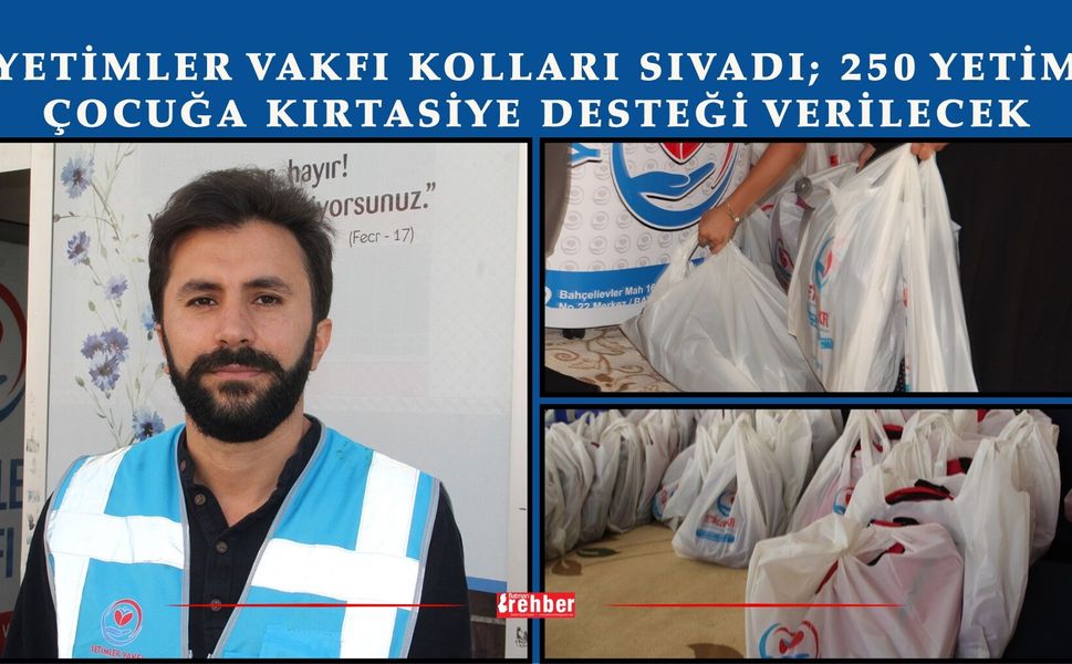 Yetimler Vakfı Kolları Sıvadı; 250 Yetim Çocuğa Kırtasiye Desteği Verilecek