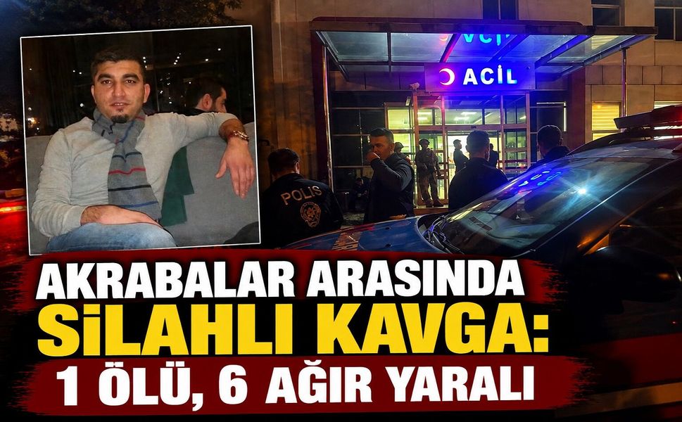 Akrabalar Arasında Silahlı Kavga: 1 Ölü, 6 Ağır Yaralı