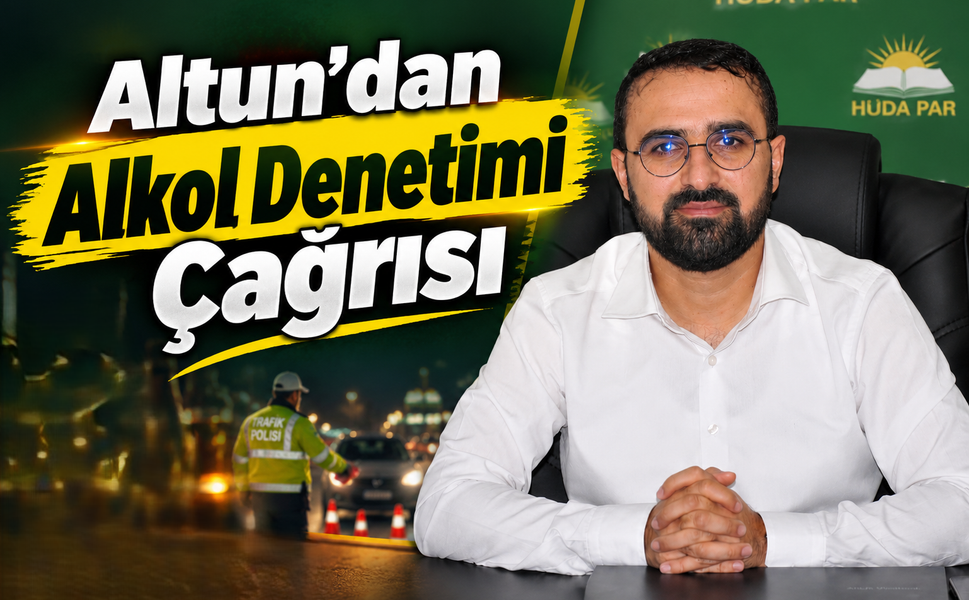 Altun’dan Alkol Denetimi Çağrısı