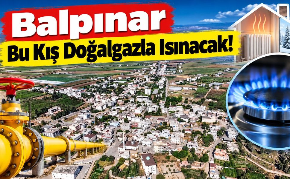 Balpınar Bu Kış Doğalgazla Isınacak!