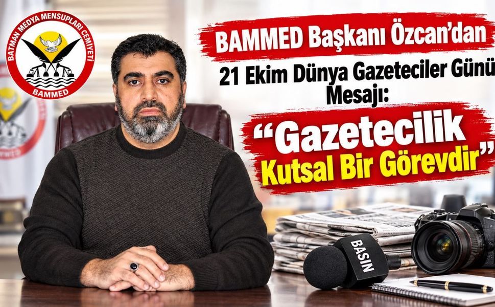 BAMMED Başkanı Özcan’dan 21 Ekim Dünya Gazeteciler Günü Mesajı: "Gazetecilik Kutsal Bir Görevdir "