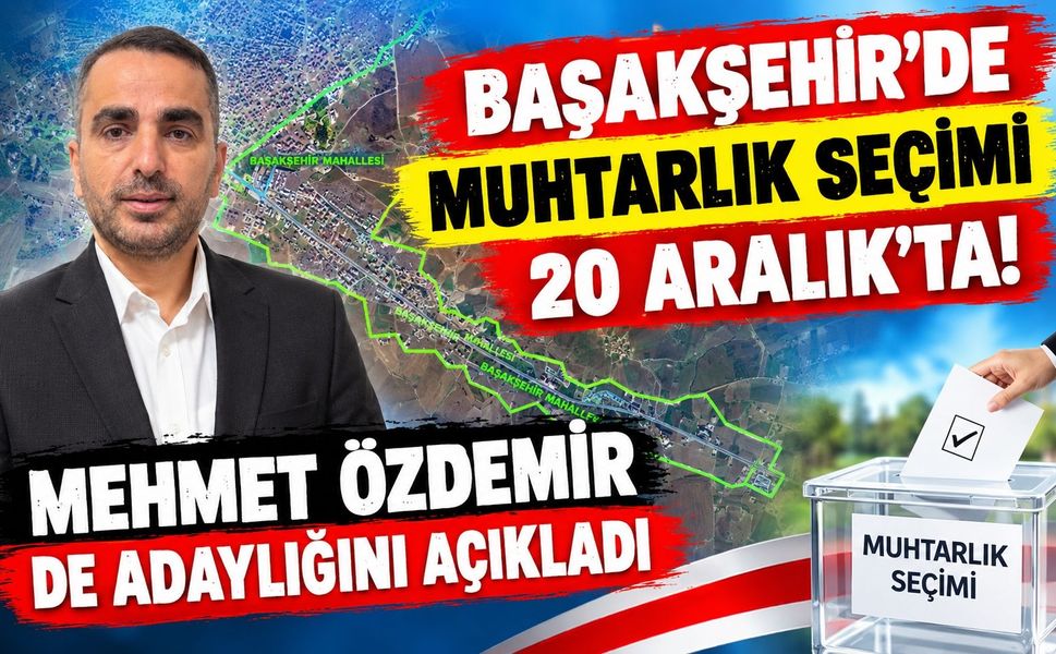 Başakşehir’de Muhtarlık Seçimi 20 Aralık’ta: Mehmet Özdemir de Adaylığını Açıkladı