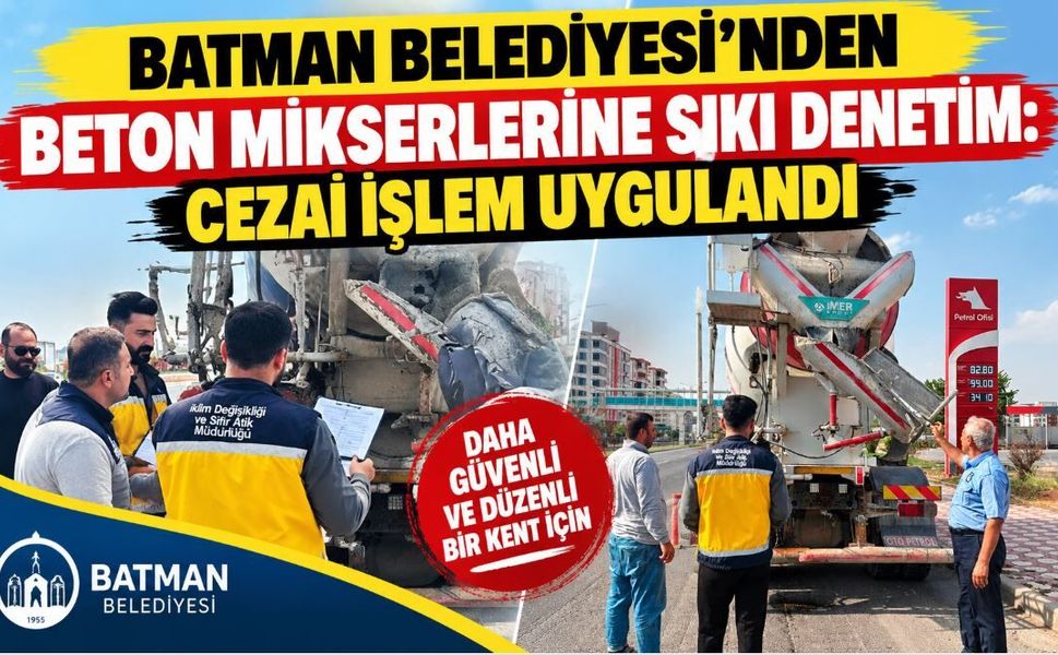 Batman Belediyesi’nden Beton Mikserlerine Sıkı Denetim: Cezai İşlem Uygulandı